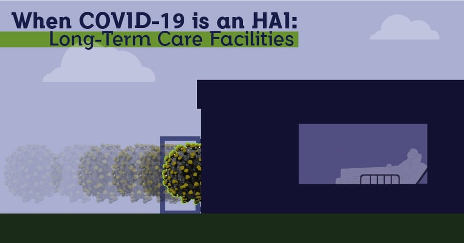 When COVID-19 is an HAI: Long-Term Residential Facilities