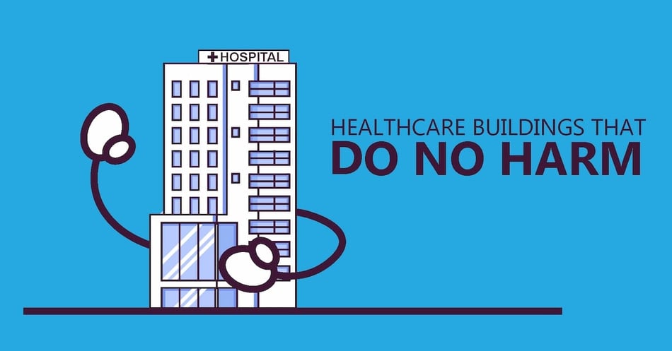 Healthcare Buildings that Do No Harm