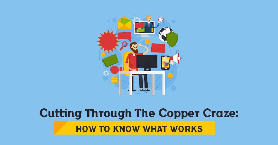 Cut Throught the Copper Craze: How to Know What Works