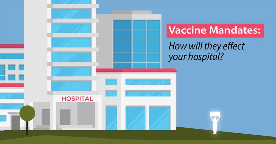 Vaccine Mandates: How Will They Affect Your Hospital?