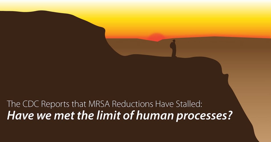 CDC Says MRSA Reductions Have Stalled: Have we hit the limit of human processes?