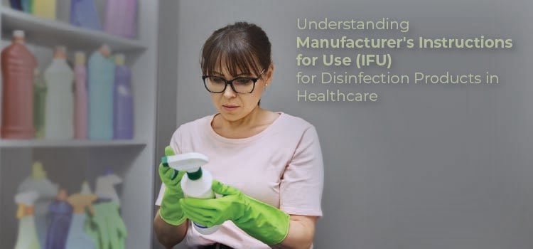 Manufacturer's Instructions for Use (IFU) for Disinfection Products in Healthcare