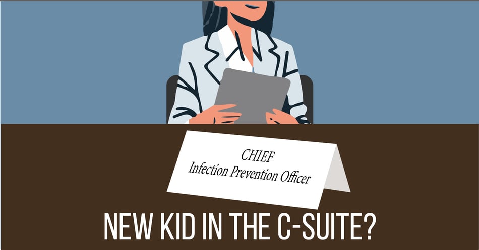 The Chief Infection Prevention Officer: New Kid in the C-Suite?