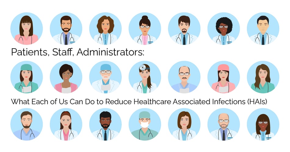 Patients, Staff, Administrators: What Each of Us Can Do to Reduce Healthcare Associated Infections (HAIs)