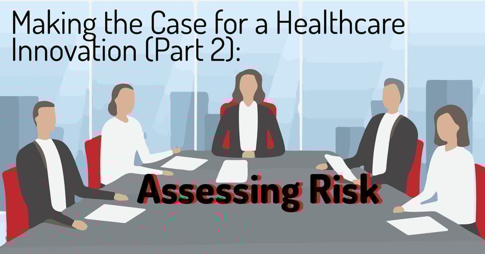 Making the Case for a Healthcare Innovation (Part 2): Assessing Risk