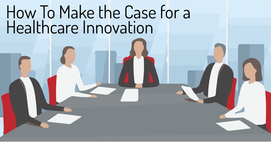How To Make the Case for a Healthcare Innovation