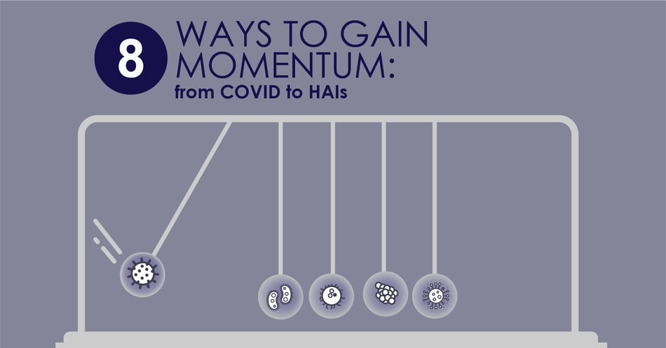 8 Ways to Gain Momentum: From COVID to HAIs