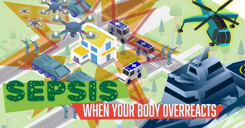 Sepsis: When Your Body Overreacts