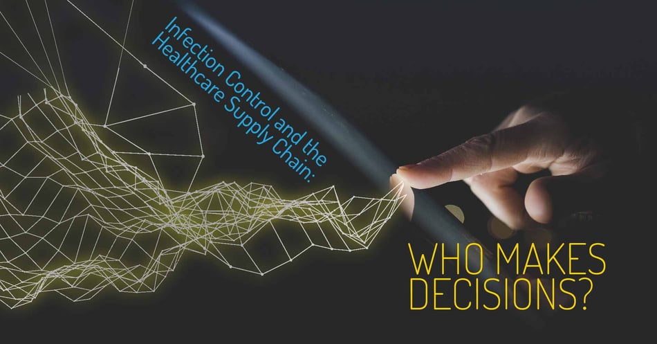 Infection Control and the Healthcare Supply Chain: Who Makes Decisions?