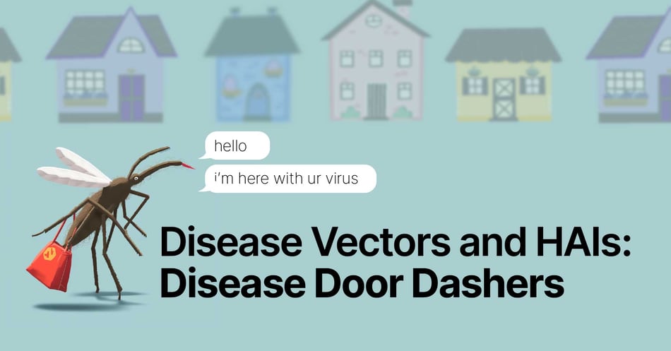 Disease Vectors and HAIs: Disease Door Dashers