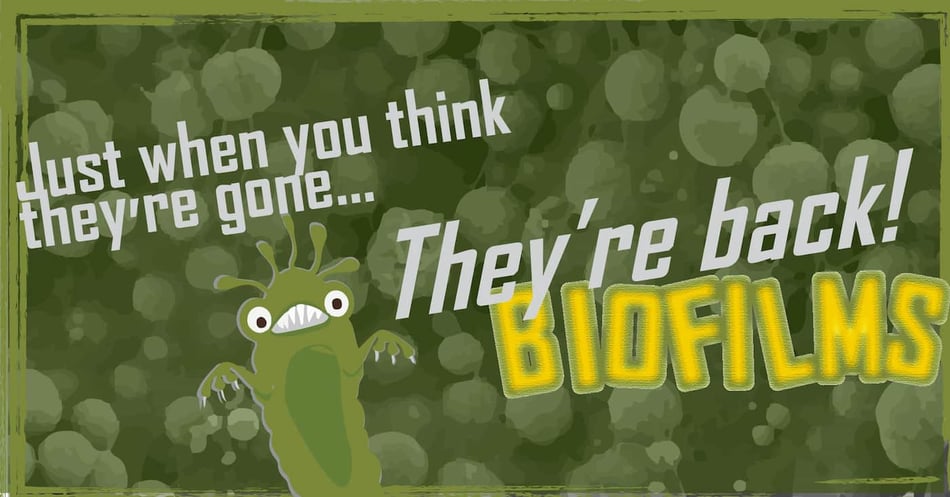 The Horrors of Biofilms: Like Jason, They Keep Coming Back