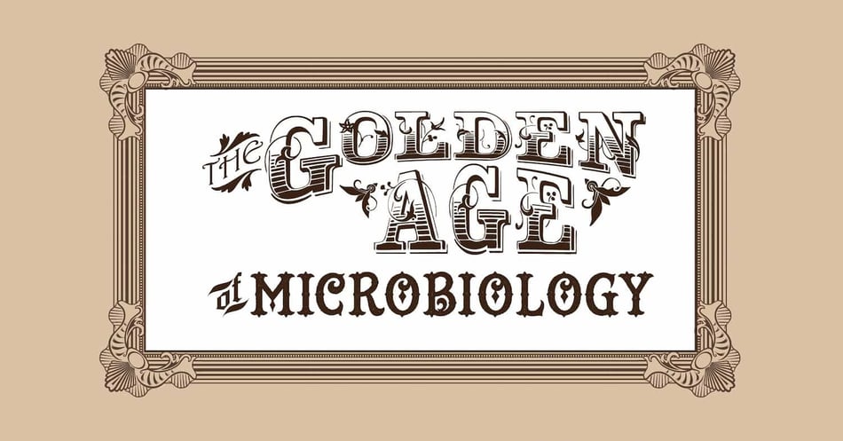The Golden Age of Microbiology: Part 1