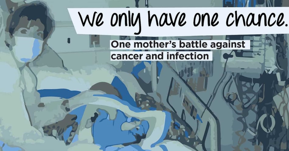 We Only Have One Chance: One Mom's Battle Against Cancer and Infection (Part 2)